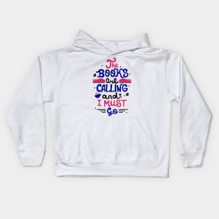 The books are calling and I must go. Funny Book Nerd Gift. Kids Hoodie